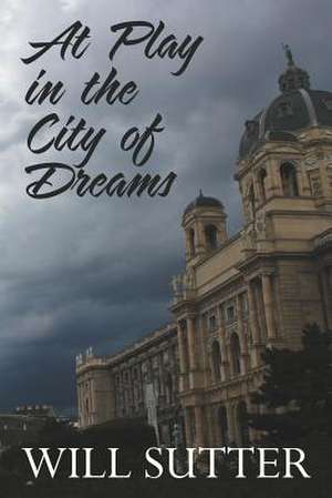 At Play in the City of Dreams de MR Will Sutter