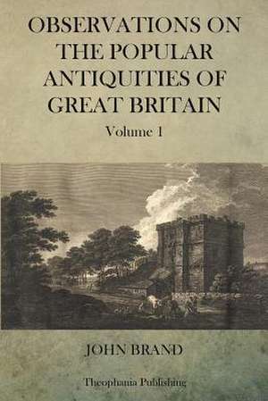 Observations on Popular Antiquities of Great Britain V.1 de John Brand