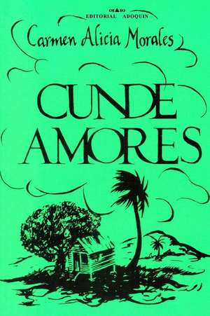 Cundeamores de Carmen Alicia Morales