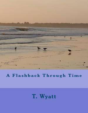 A Flashback Through Time de T. Wyatt