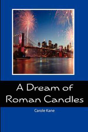 A Dream of Roman Candles de Carole Kane