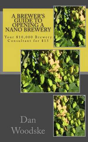 A Brewer's Guide to Opening a Nano Brewery de Dan Woodske