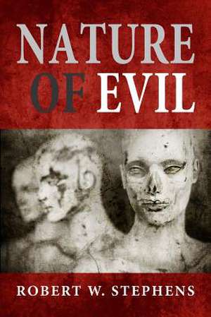 Nature of Evil de Robert W. Stephens