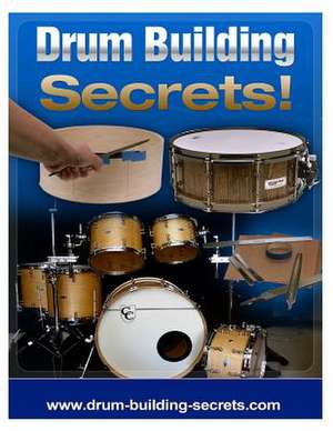 Drum Building Secrets! de MR Brian Maroevich