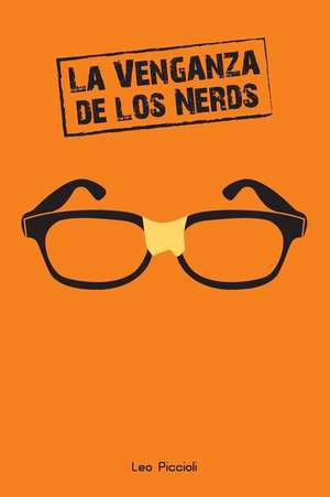 La Venganza de Los Nerds de Leo Piccioli