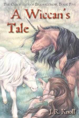 A Wiccan's Tale, the Chronicles of Brawrloxoss, Book 5 de J. R. Knoll