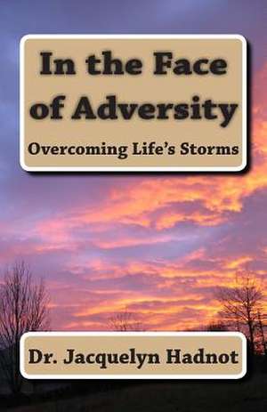 In the Face of Adversity de Jacquelyn Hadnot