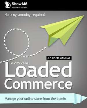 Showme Guides Loaded Commerce 6.5 User Manual de Kerry R. Watson