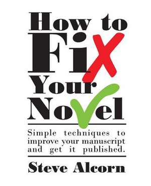 How to Fix Your Novel de Steve Alcorn