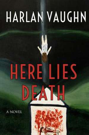 Here Lies Death de Harlan Vaughn