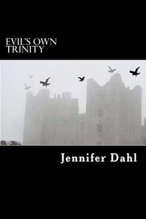 Evil's Own Trinity de Jennifer Dahl