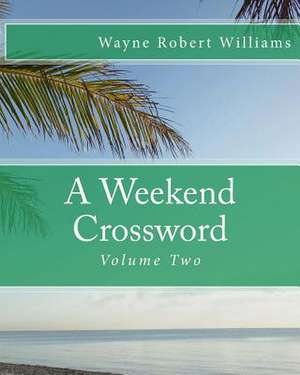 A Weekend Crossword Volume Two de Williams, Wayne Robert