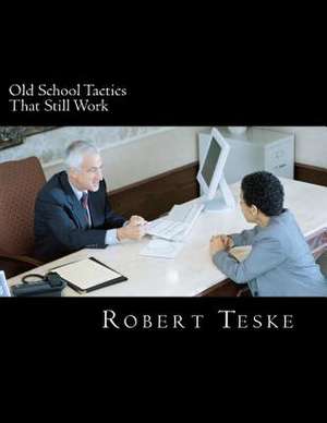 Old School Tactics That Still Work de MR Robert K. Teske Jr