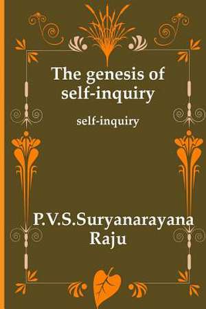 The Genesis of Self-Inquiry de MR P. V. S. Suryanarayana Raju Raju