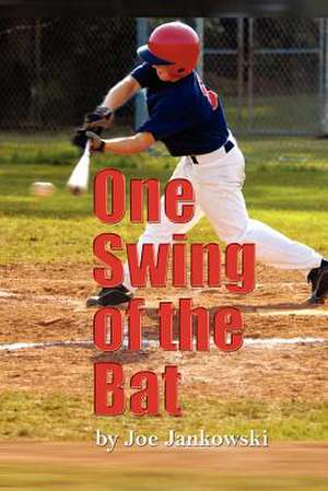 One Swing of the Bat de Joe Jankowski