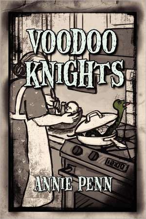 Voodoo Knights: 101 Common Things You Should Never Say to Someone Important to You... and What to Say Instead de Annie Penn