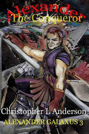 Alexander the Conqueror de MR Christopher L. Anderson