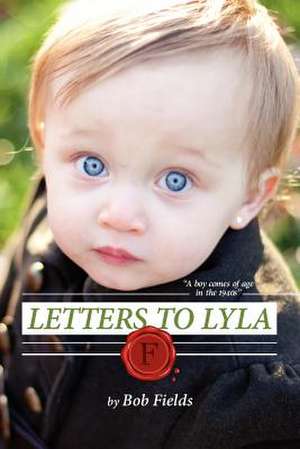 Letters to Lyla de Bob Fields