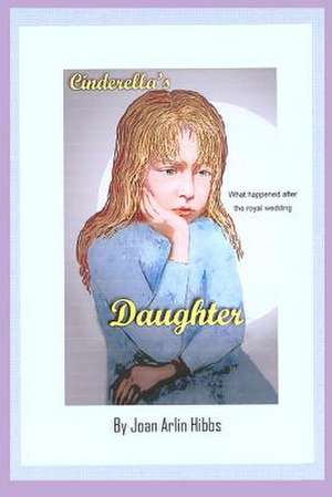 Cinderella's Daughter de Mrs Joan Arlin Hibbs