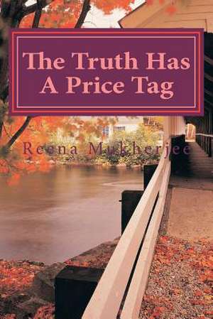 The Truth Has a Price Tag de Reena Mukherjee