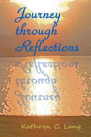 Journey Through Reflections de Kathryn C. Lang