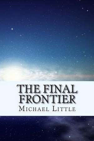 The Final Frontier de Michael Joseph Little