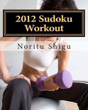 2012 Sudoku Workout de Noritu Shigu