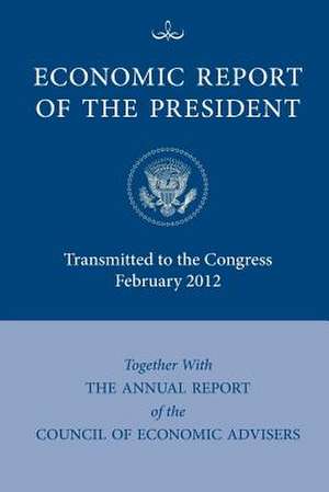 Economic Report of the President February 2012 de United States Governmen The White House