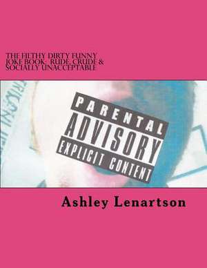 The Filthy Dirty Funny Joke Book de MR Ashley a. Lenartson