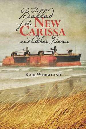 The Ballad of the New Carissa and Other Poems de Kari Wergeland