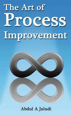 The Art of Process Improvement de Abdul A. Jaludi