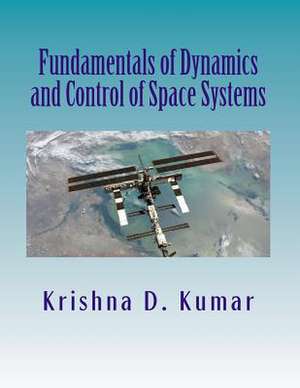 Fundamentals of Dynamics and Control of Space Systems de Dr Krishna D. Kumar