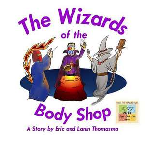 The Wizards of the Body Shop de Thomasma, Eric B.