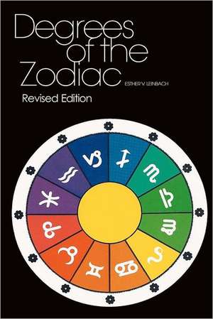 Degrees of the Zodiac: Revised Edition de Esther V. Leinbach