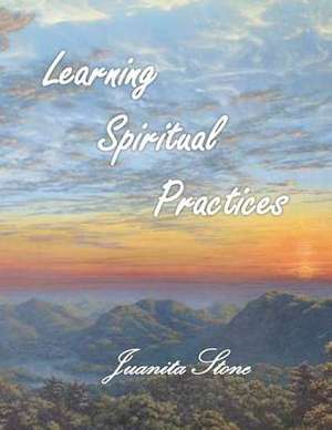 Learning Spiritual Practices de Juanita J. Stone