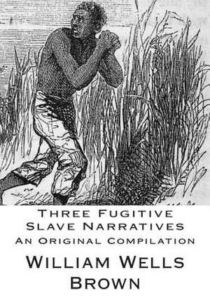 Three Fugitive Slave Narratives de William Wells Brown