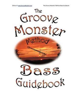 The Groove Monster Method Bass Guidebook de Winston A. Sizemore