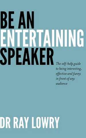 Be an Entertaining Speaker de Ray Lowry