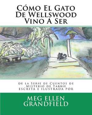 Como El Gato de Wellswood Vino a Ser de Meg Ellen Grandfield