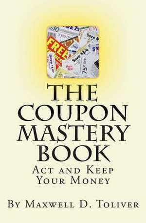 The Coupon Mastery Book de MR Maxwell D. Toliver