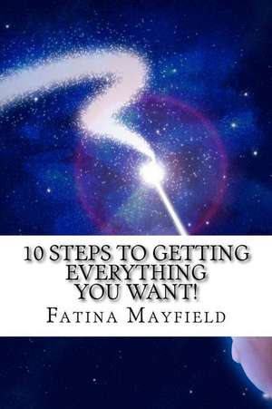 10 Steps to Getting Everything You Want! de Mayfield, Fatina