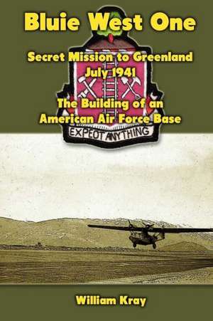 Bluie West One: The Building of an American Air Force Base de William Kray