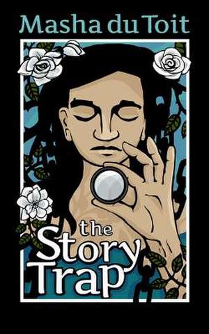 The Story Trap de Masha Du Toit