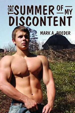 The Summer of My Discontent de Mark A. Roeder