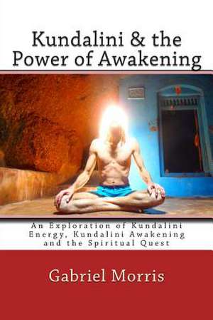 Kundalini & the Power of Awakening de Gabriel Morris