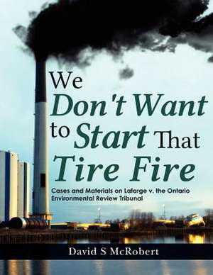 We Don't Want to Start That Tire Fire de MR David S. McRobert