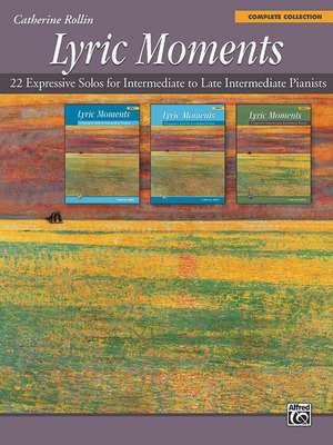 Lyric Moments -- Complete Collection: 22 Expressive Solos for Intermediate to Late Intermediate Pianists de Catherine Rollin