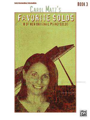 Carol Matz's Favorite Solos, Bk 3: 8 of Her Original Piano Solos de Carol Matz