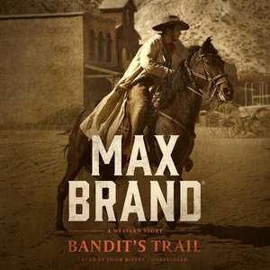 Bandit's Trail: A Western Story de Max Brand