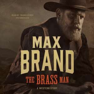 The Brass Man: A Western Story de Max Brand